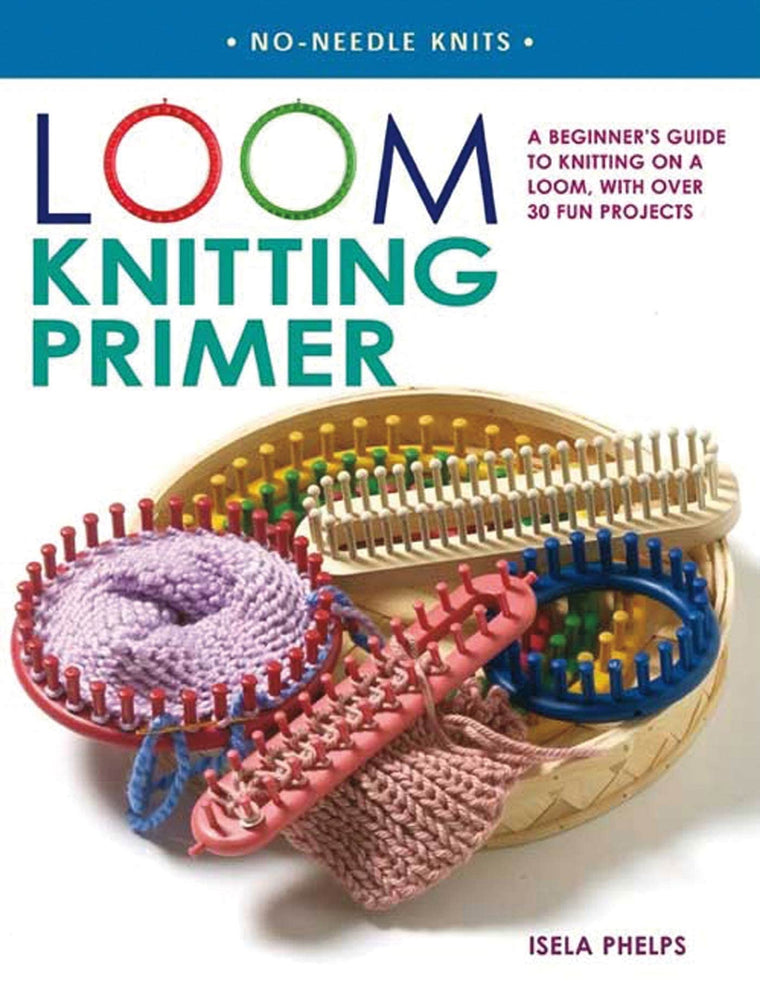 Loom Knitting Primer: A Beginner's Guide to Knitting on a Lo