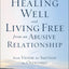 Healing Well and Living Free from an Abusive Relationship: From Victim to Survivor to Overcomer
