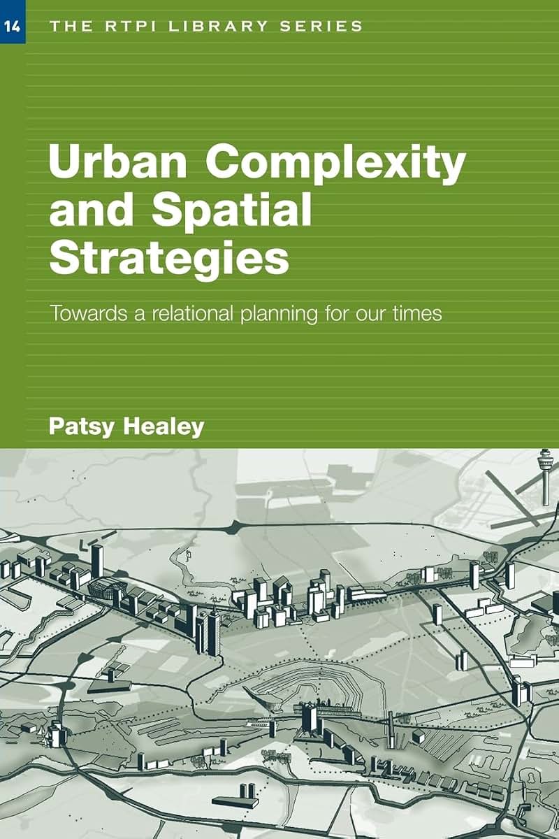 Urban Complexity and Spatial Strategies: Towards a Relational Planning for Our Times (RTPI Library Series)