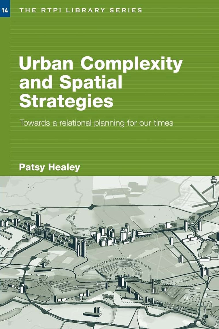 Urban Complexity and Spatial Strategies: Towards a Relational Planning for Our Times (RTPI Library Series)