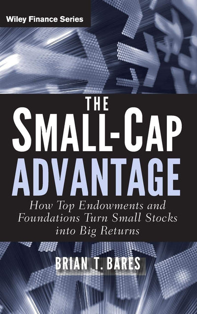 The Small-Cap Advantage: How Top Endowments and Foundations Turn Small Stocks into Big Returns