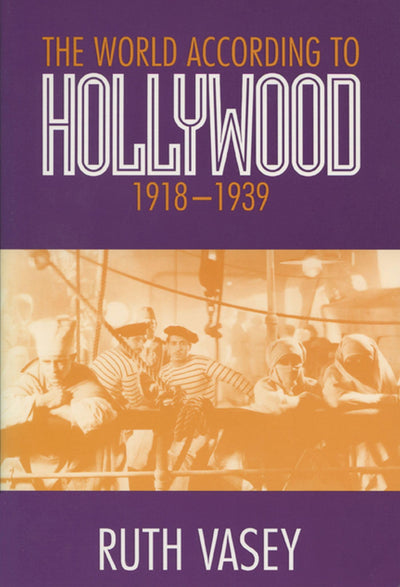 The World According To Hollywood 1918-1939 (Wisconsin Studies in Film)