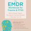 The EMDR Workbook for Trauma and PTSD: Skills to Manage Triggers, Move Beyond Traumatic Memories, and Take Back Your Life