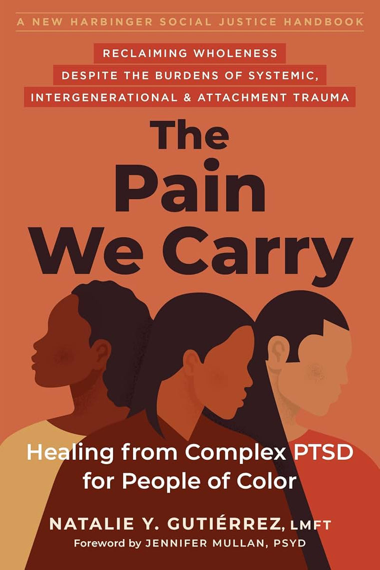 The Pain We Carry: Healing from Complex PTSD for People of Color (The Social Justice Handbook Series)