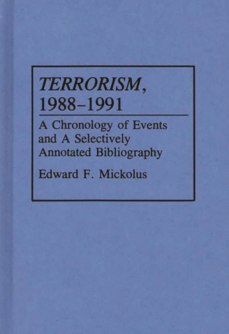 Terrorism, 1988-1991: A Chronology of Events and a Selectively Annotated Bibliography (Bibliographies and Indexes in Military Studies)