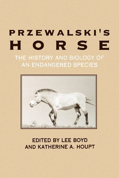 Przewalski's Horse: The History and Biology of an Endangered Species (Suny Series in Endangered Species)