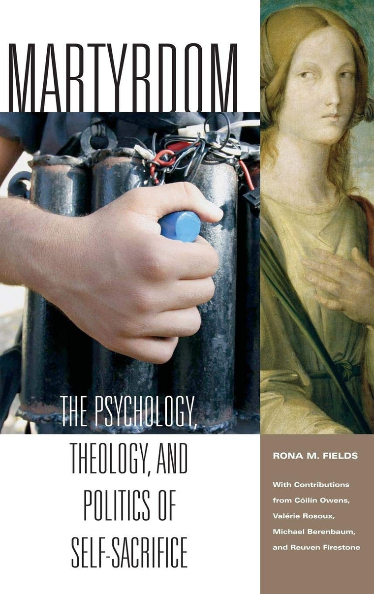 Martyrdom: The Psychology, Theology, and Politics of Self-Sacrifice (Contemporary Psychology)