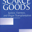 Scarce Goods: Justice, Fairness, and Organ Transplantation