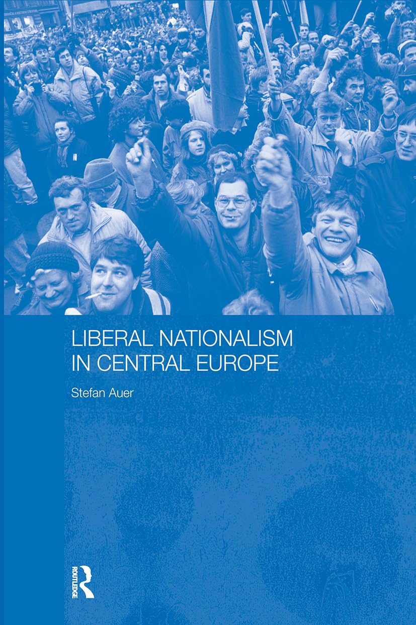 Liberal Nationalism in Central Europe (Routledgecurzon Contemporary Russia and Eastern Europe Serie)