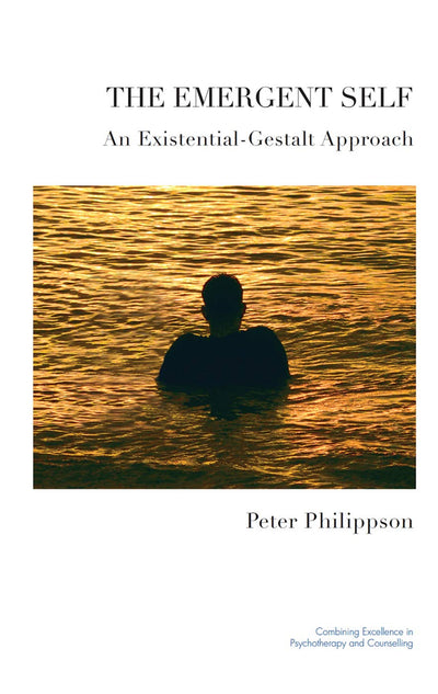 The Emergent Self: An Existential-Gestalt Approach (The United Kingdom Council for Psychotherapy Series)