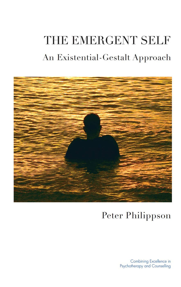 The Emergent Self: An Existential-Gestalt Approach (The United Kingdom Council for Psychotherapy Series)