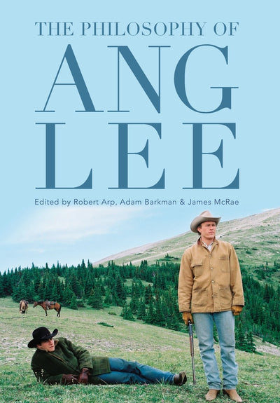 The Philosophy of Ang Lee (Philosophy Of Popular Culture)