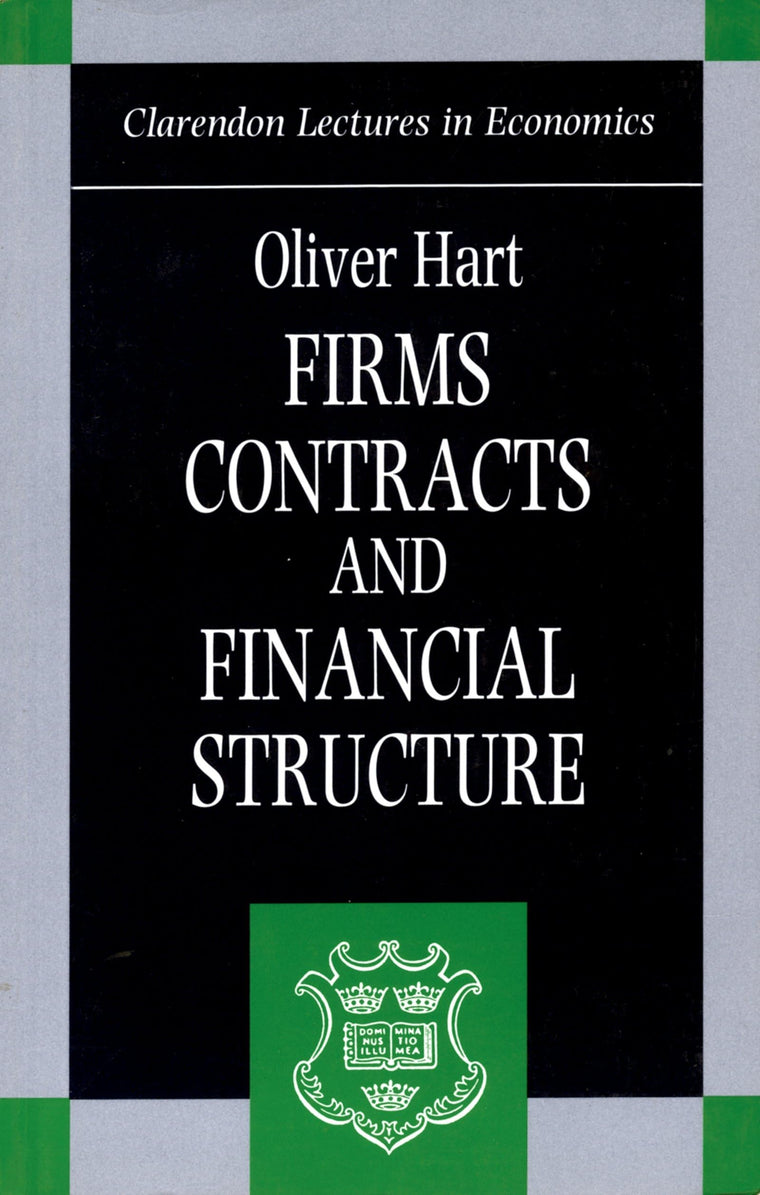 Firms, Contracts, and Financial Structure (Clarendon Lectures in Economics)
