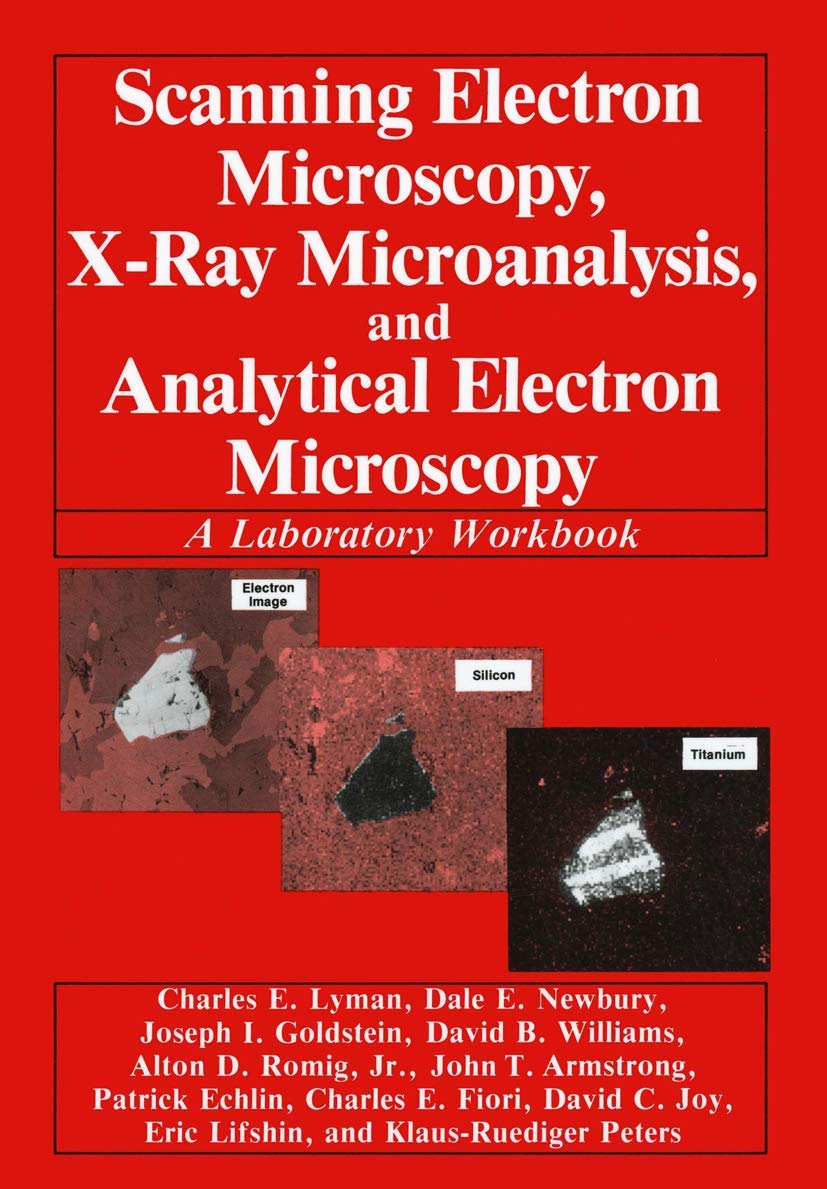 Scanning Electron Microscopy, X-Ray Microanalysis, and Analytical Electron Microscopy: A Laboratory Workbook