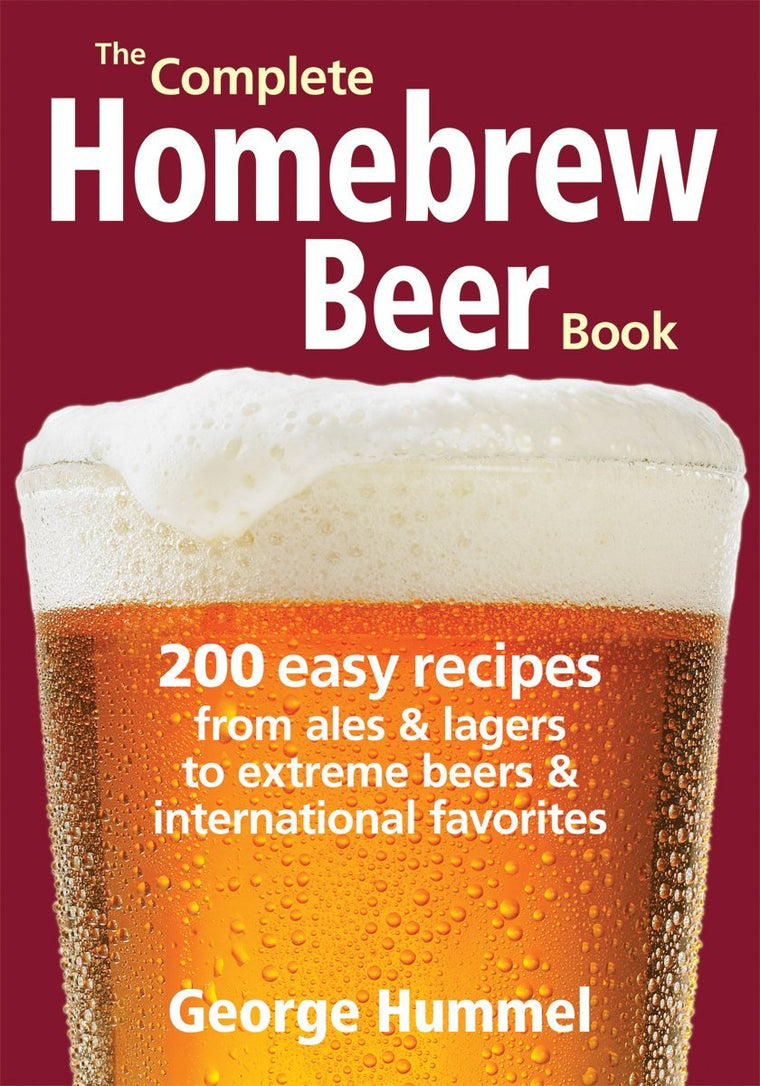 The Complete Homebrew Beer Book: 200 Easy Recipes, from Ales and Lagers to Extreme Beers and International Favorites