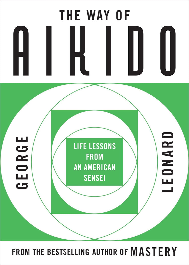 The Way of Aikido: Life Lessons From An American Sensei by L