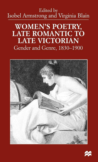Womens Poetry, Late Romantic to Late Victorian: Gender and Genre, 1830-1900