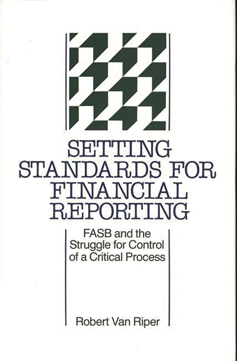 Setting Standards for Financial Reporting: FASB and the Struggle for Control of a Critical Process (347)