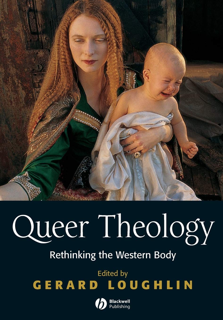 Queer Theology: Rethinking the Western Body by Gerard Loughl