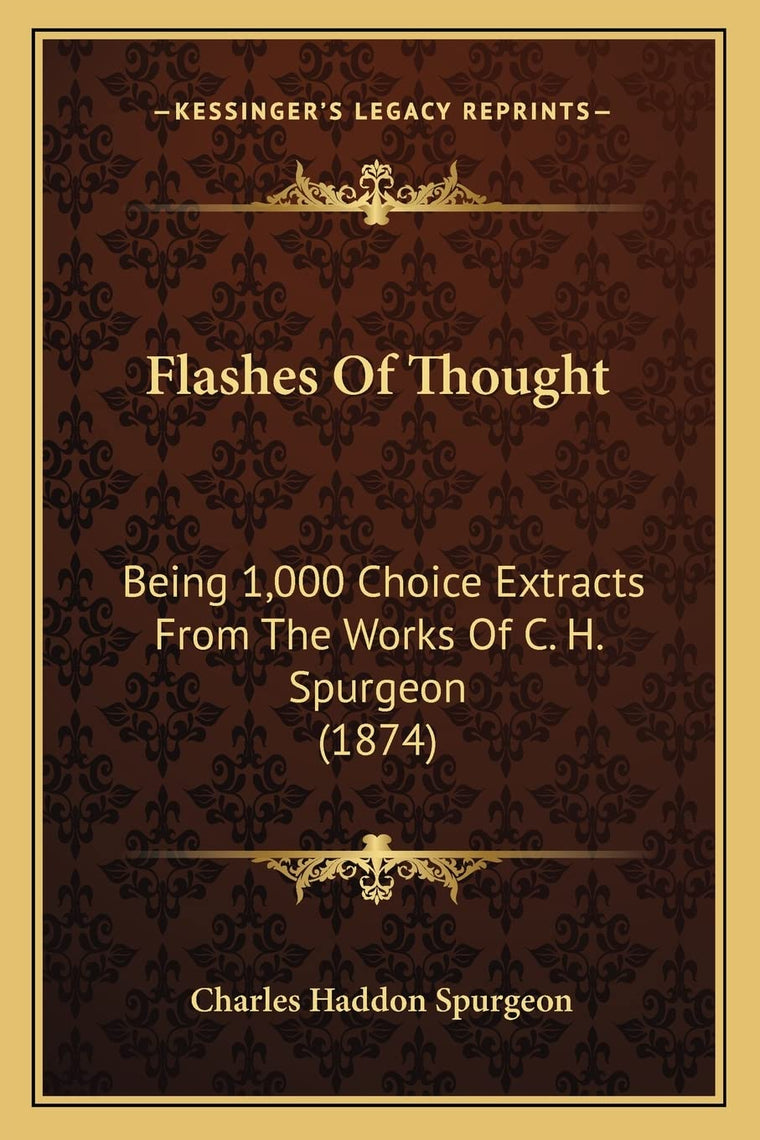 Flashes Of Thought: Being 1,000 Choice Extracts From The Works Of C. H. Spurgeon (1874)