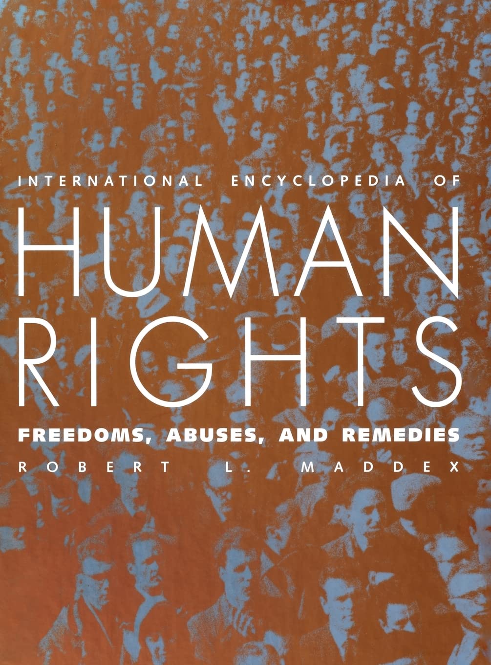 International Encyclopedia of Human Rights: Freedoms, Abuses, and Remedies