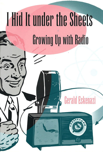 I Hid It under the Sheets: Growing Up with Radio (Volume 1) (Sports and American Culture)