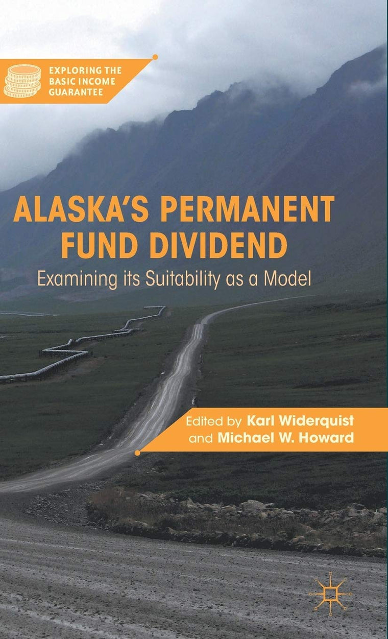 Alaskas Permanent Fund Dividend: Examining Its Suitability as a Model (Exploring the Basic Income Guarantee)