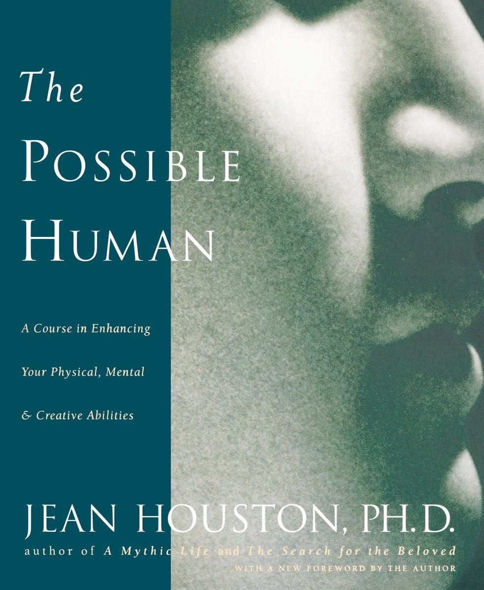 The Possible Human : A Course in Enhancing Your Physical, Me