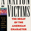 A Nation of Victims: The Decay of the American Character
