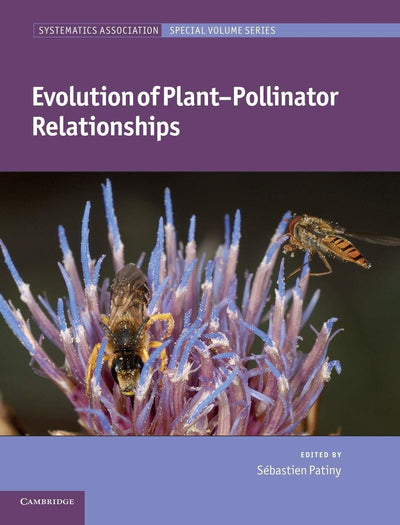 Evolution of Plant-Pollinator Relationships (Systematics Association Special Volume Series, Series Number 81)