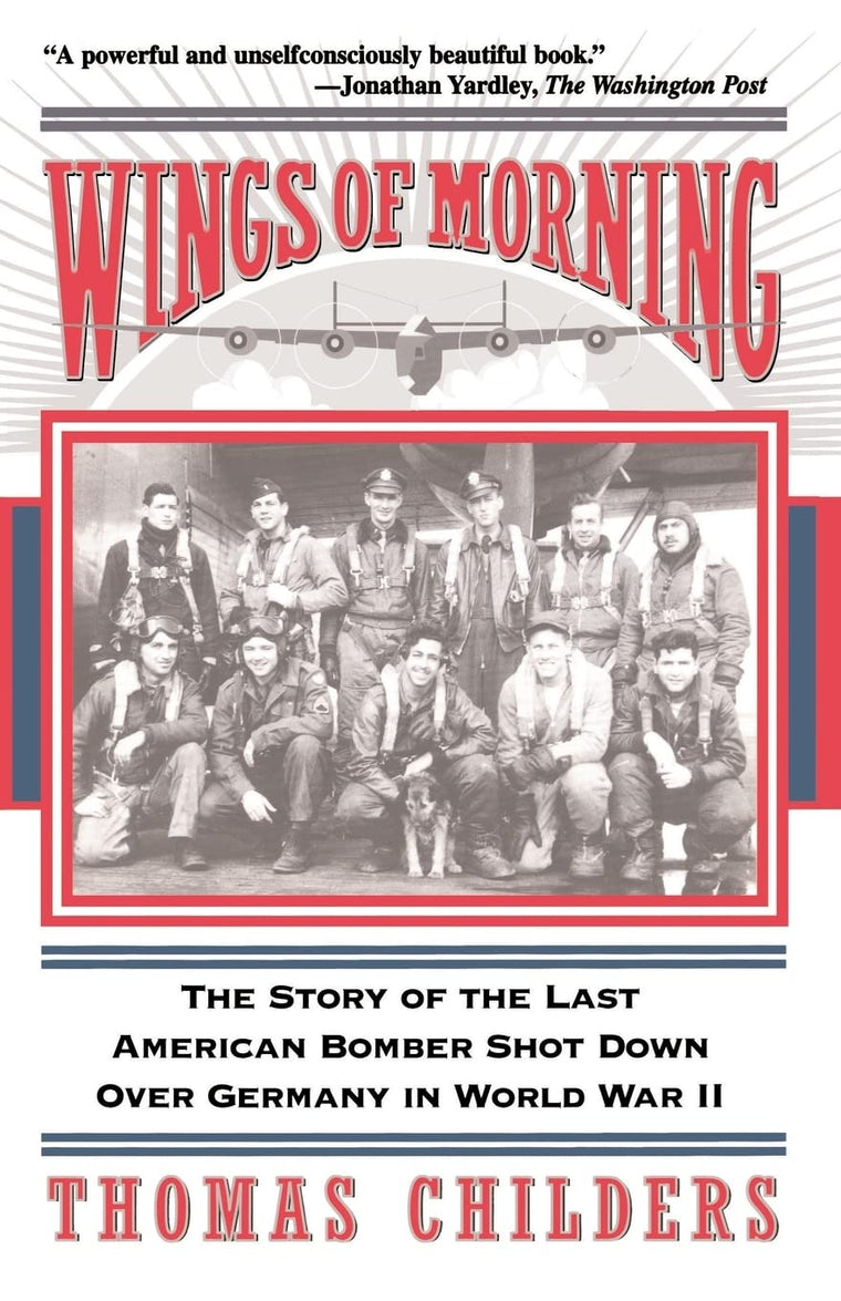 Wings Of Morning: The Story Of The Last American Bomber Shot Down Over Germany In World War II