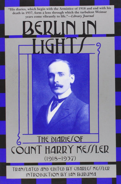 Berlin in Lights: The Diaries of Count Harry Kessler (1918-1937)