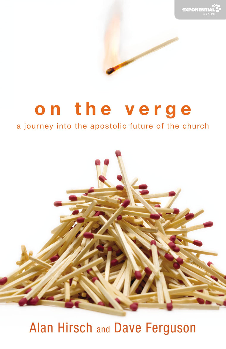 On the Verge: A Journey Into the Apostolic Future of the Church (Exponential Series)