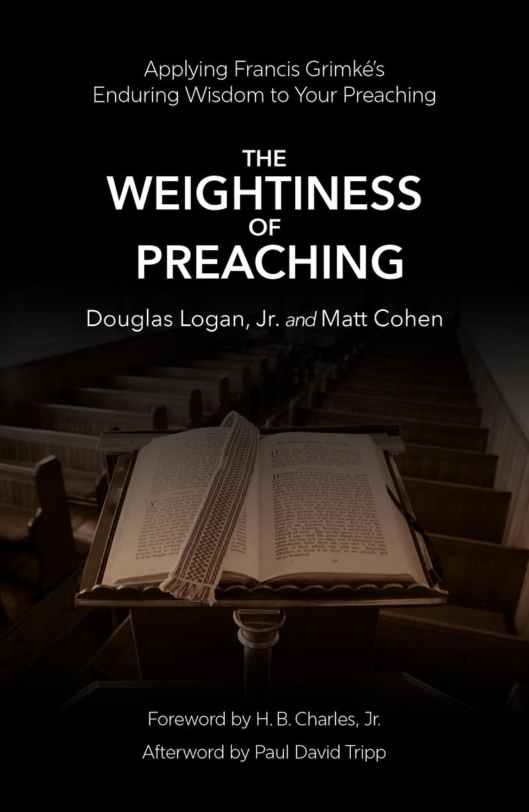 The Weightiness of Preaching: Applying Francis Grimkés Enduring Wisdom To Your Preaching