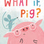 What If, Pig?