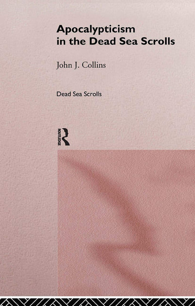 Apocalypticism in the Dead Sea Scrolls (The Literature of the Dead Sea Scrolls)