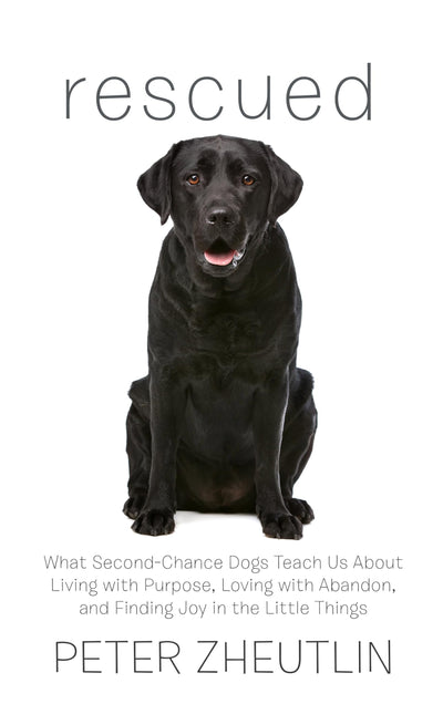 Rescued: What Second-Chance Dogs Teach Us About Living with Purpose, Loving with Abandon, and Finding Joy in the Little Things (Thorndike Press Large Print Popular and Narrative Nonfiction)