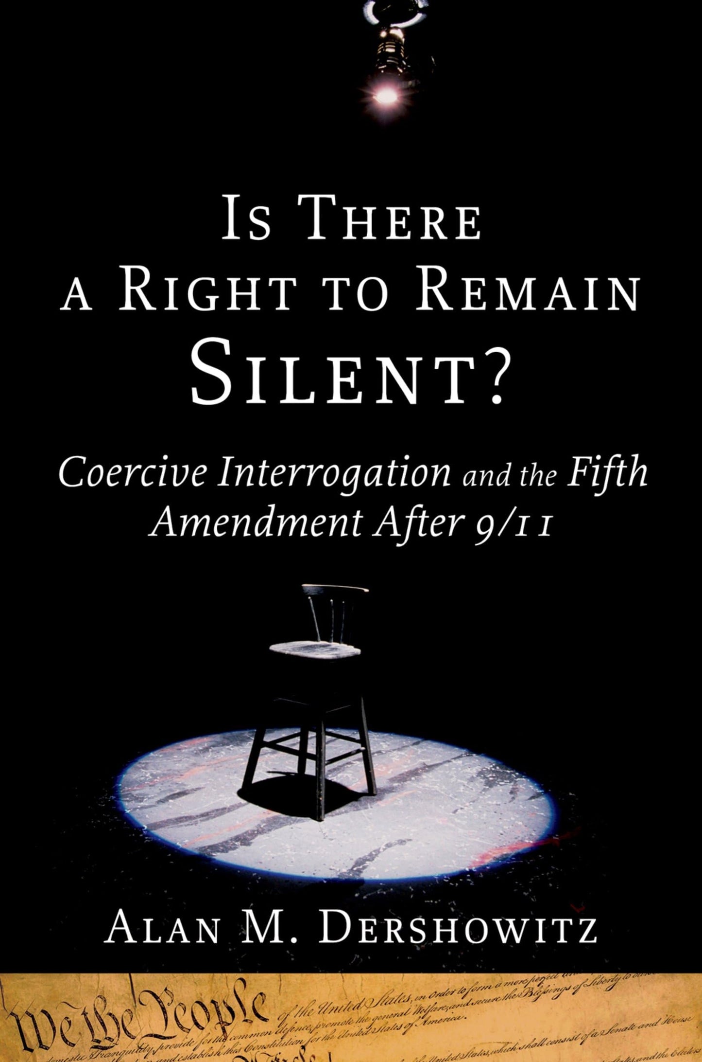 Is There a Right to Remain Silent?: Coercive Interrogation and the Fifth Amendment After 9/11 (Inalienable Rights)