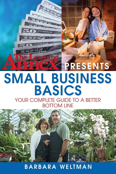 The Learning Annex Presents Small Business Basics: Your Complete Guide to a Better Bottom Line