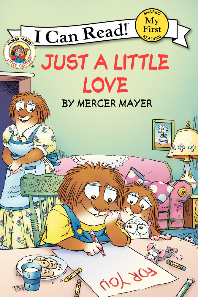 Little Critter: Just a Little Love: A Gentle Story About How Love Makes Things Better for Children (Ages 4-8) (My First I Can Read)