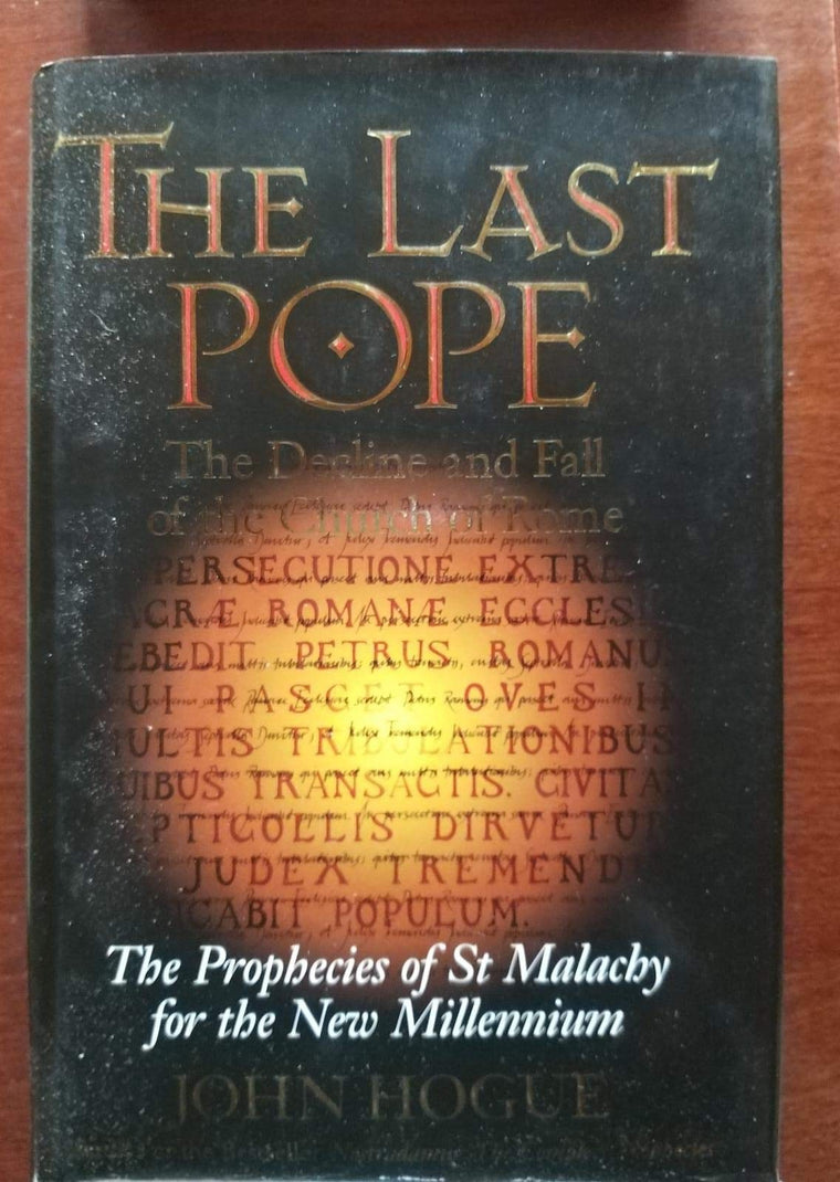 The Last Pope: The Decline and Fall of the Church of Rome : The Prophecies of St. Malachy for the New Millennium