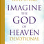 Imagine the God of Heaven Devotional: 60 Reflections on the Heart of God from the Bible and Near-Death Experiences