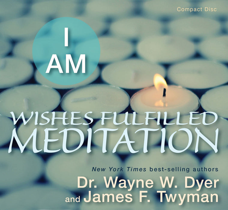 I Am Wishes Fulfilled Meditation by Wayne W. Dyer