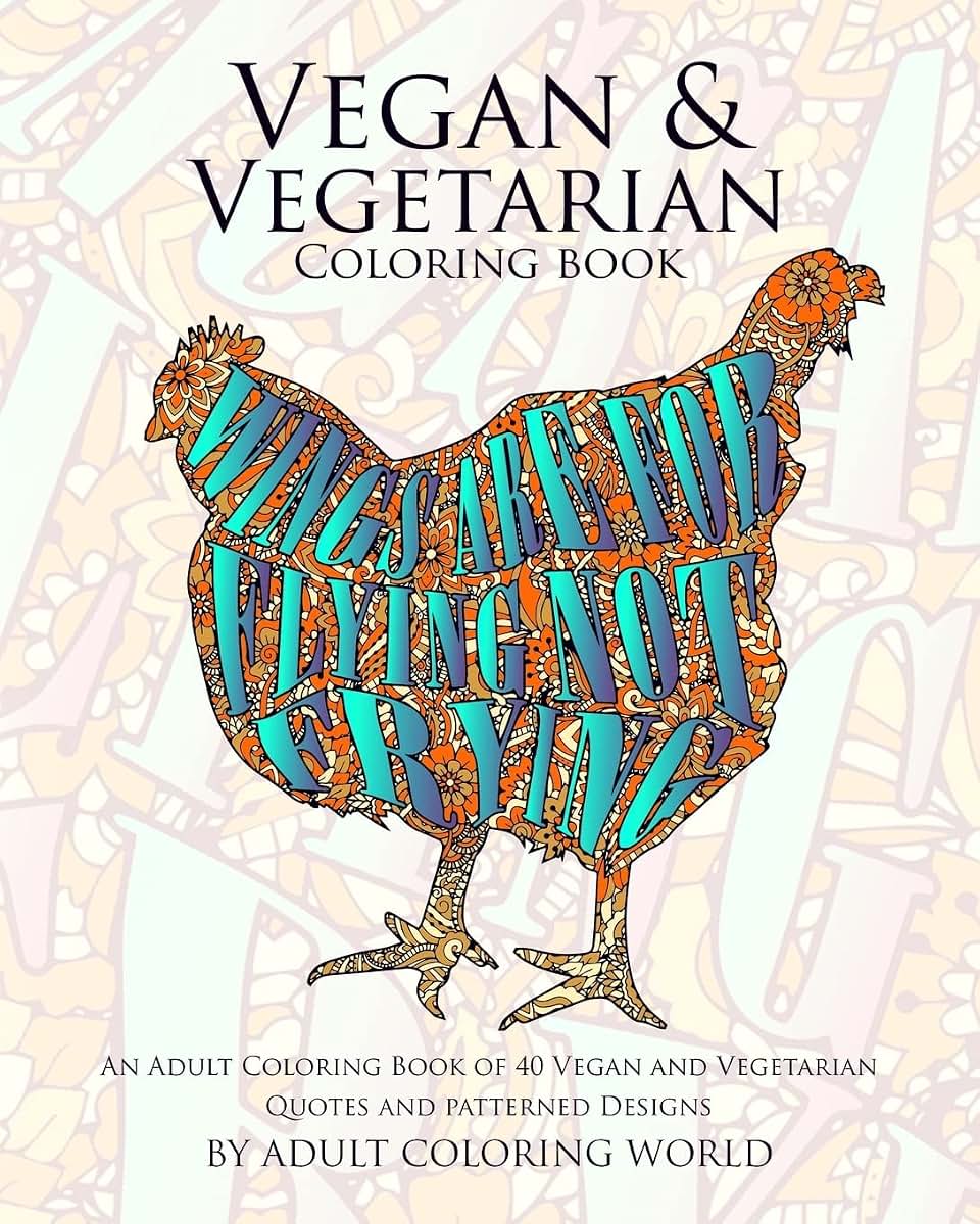 Vegan & Vegetarian Coloring Book: An Adult Coloring Book of 40 Vegan and Vegetarian Quotes and Patterned Designs (Coloring Book Funny Gift Ideas)