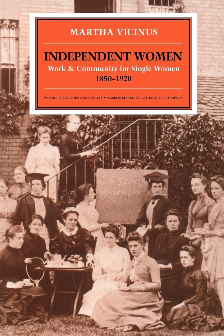 Independent Women: Work and Community for Single Women, 1850-1920 (Women in Culture and Society)