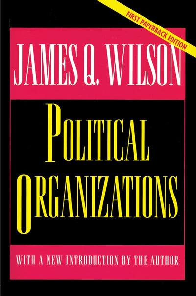 Political Organizations: Updated Edition (Princeton Studies in American Politics: Historical, International, and Comparative Perspectives, 46)