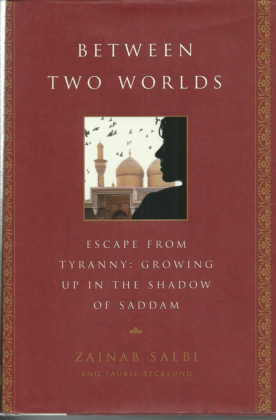 Between Two Worlds: Escape From Tyranny : Growing Up in the Shadow of Saddam