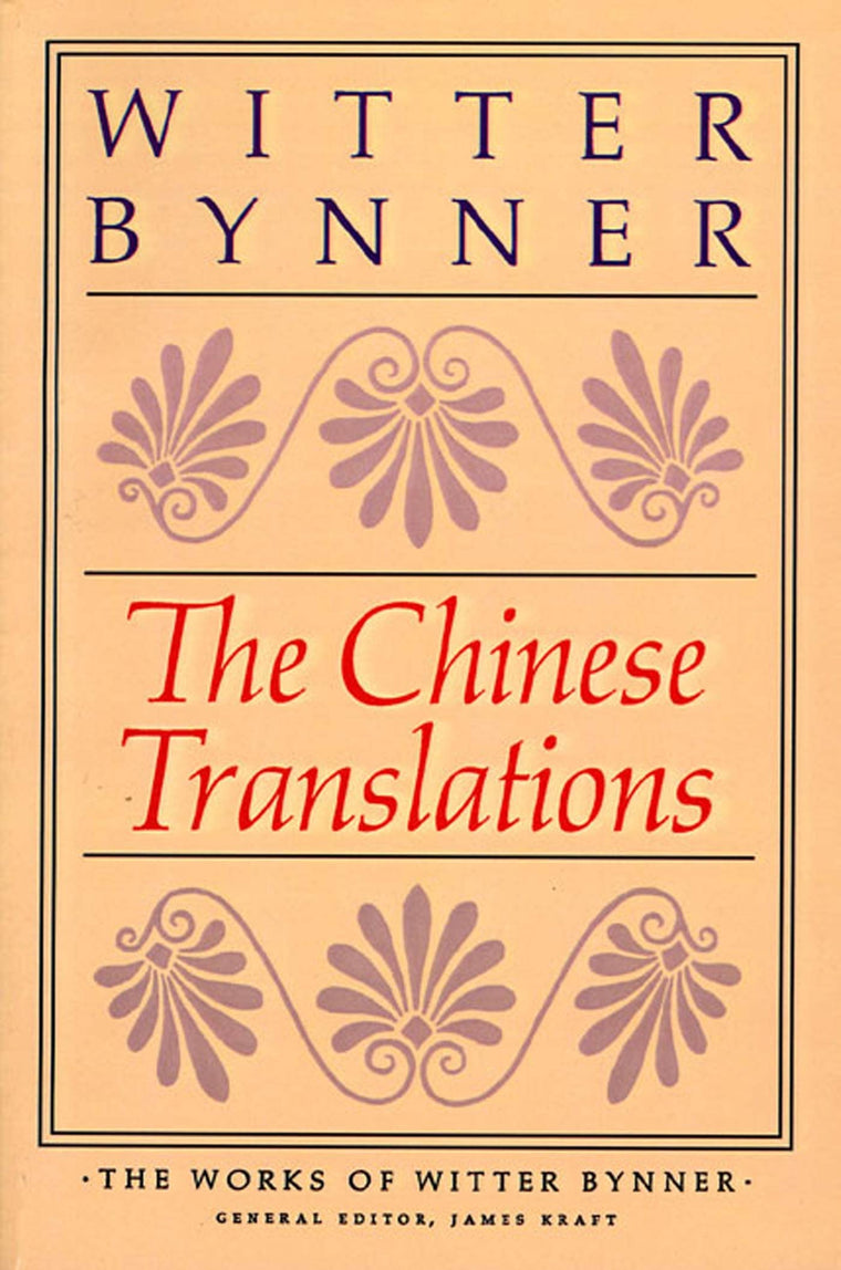 The Chinese Translations: The Works of Witter Bynner