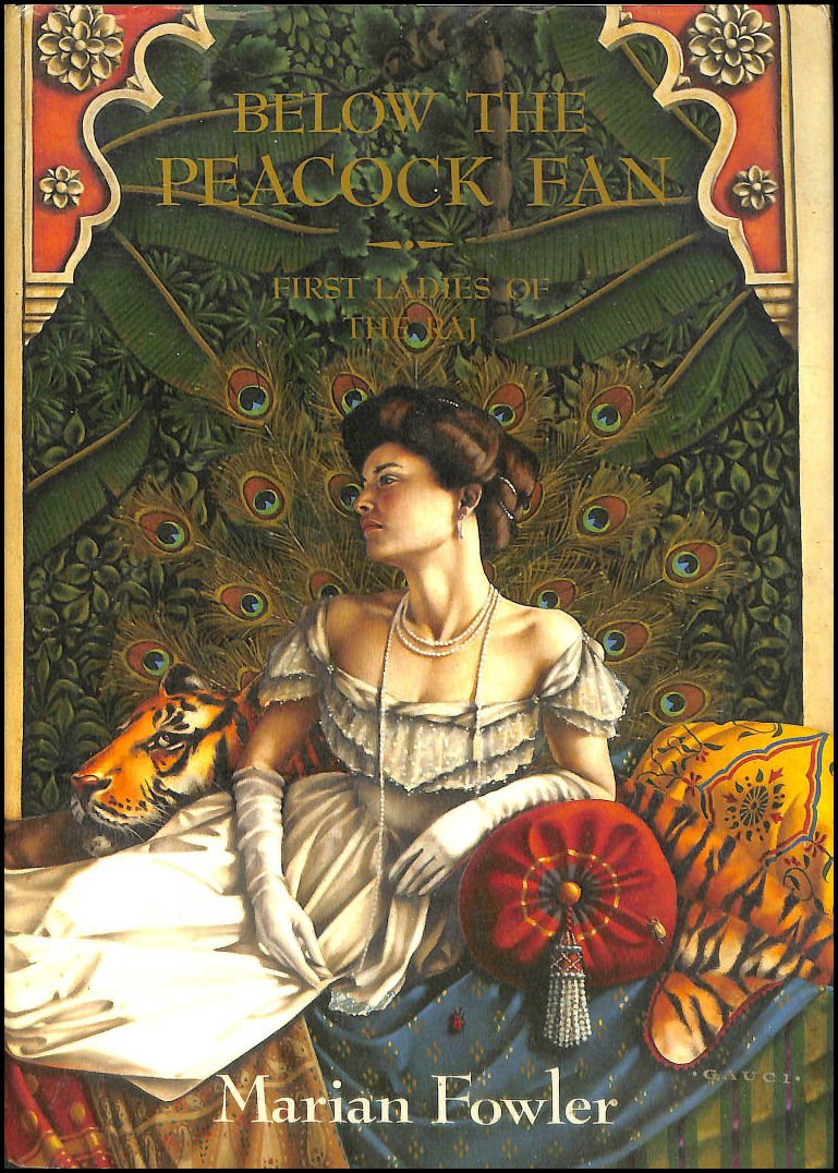 Below the Peacock Fan: First Ladies of the Raj by Fowler, Ma