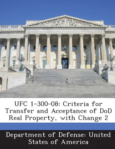 Ufc 1-300-08: Criteria for Transfer and Acceptance of Dod Real Property, with Change 2